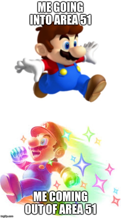 It's a-me! Ma-rea 51 joke! | ME GOING INTO AREA 51; ME COMING OUT OF AREA 51 | image tagged in mario,storm area 51,or don't | made w/ Imgflip meme maker
