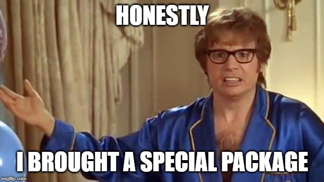 Austin Powers Honestly Meme | HONESTLY I BROUGHT A SPECIAL PACKAGE | image tagged in memes,austin powers honestly | made w/ Imgflip meme maker
