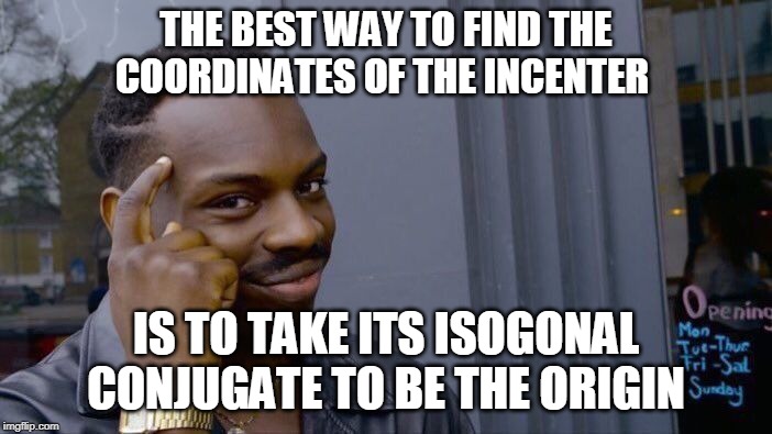 Roll Safe Think About It | THE BEST WAY TO FIND THE COORDINATES OF THE INCENTER; IS TO TAKE ITS ISOGONAL CONJUGATE TO BE THE ORIGIN | image tagged in memes,roll safe think about it | made w/ Imgflip meme maker