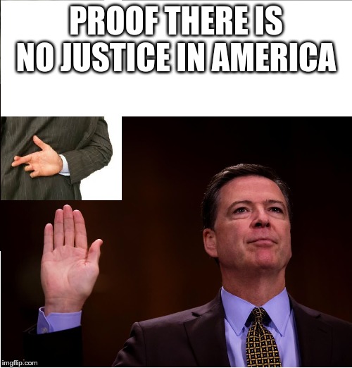 Comey fingers crossed | PROOF THERE IS NO JUSTICE IN AMERICA | image tagged in comey fingers crossed | made w/ Imgflip meme maker