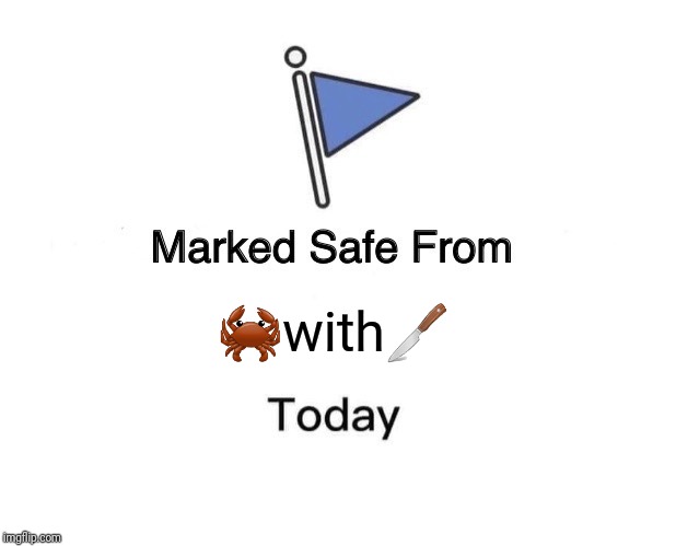 Marked Safe From Meme | 🦀with🔪 | image tagged in memes,marked safe from | made w/ Imgflip meme maker