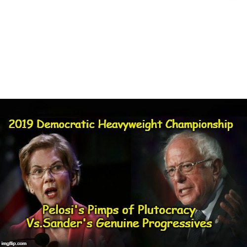 American Revolution | 2019 Democratic Heavyweight Championship; Pelosi's Pimps of Plutocracy Vs.Sander's Genuine Progressives | image tagged in plutocracy,status quo,for the people | made w/ Imgflip meme maker