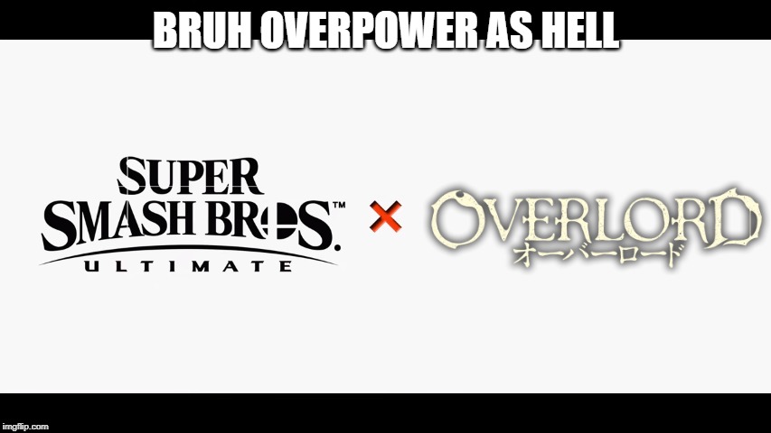 Super Smash Bros Ultimate X Blank | BRUH OVERPOWER AS HELL | image tagged in super smash bros ultimate x blank | made w/ Imgflip meme maker
