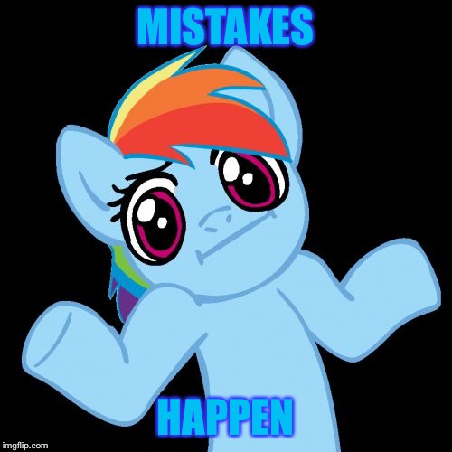 Pony Shrugs Meme | MISTAKES HAPPEN | image tagged in memes,pony shrugs | made w/ Imgflip meme maker
