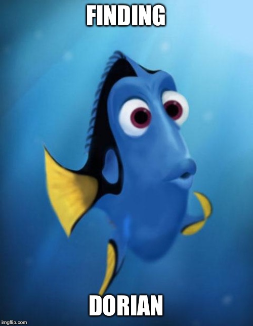 Dory | FINDING; DORIAN | image tagged in dory | made w/ Imgflip meme maker