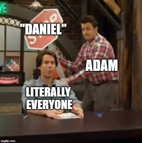 Icarly | "DANIEL"; ADAM; LITERALLY 
EVERYONE | image tagged in icarly,dnd,dungeons and dragons,dndifn | made w/ Imgflip meme maker