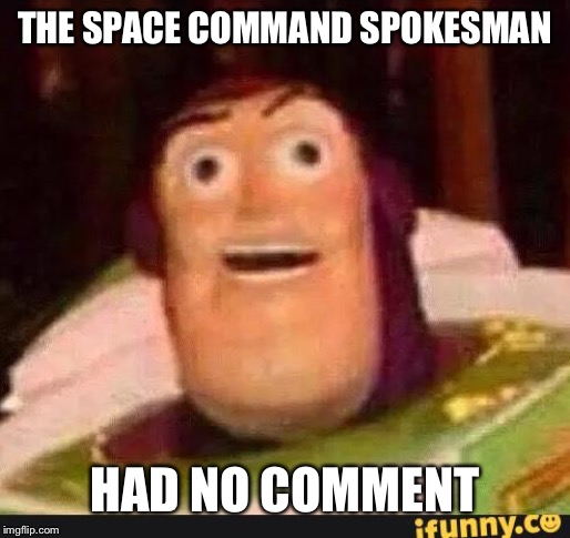Funny Buzz Lightyear | THE SPACE COMMAND SPOKESMAN; HAD NO COMMENT | image tagged in funny buzz lightyear | made w/ Imgflip meme maker