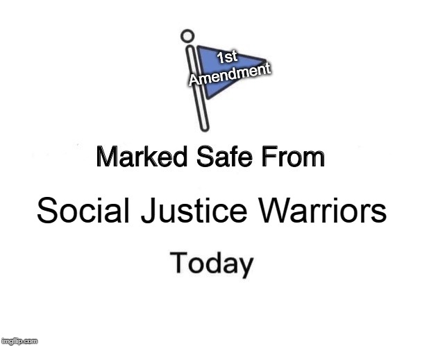 Marked Safe From | 1st Amendment; Social Justice Warriors | image tagged in memes,marked safe from | made w/ Imgflip meme maker