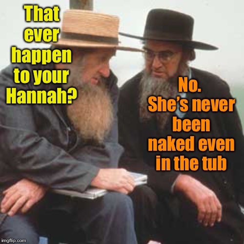 That ever happen to your Hannah? No.  She’s never been naked even in the tub | made w/ Imgflip meme maker