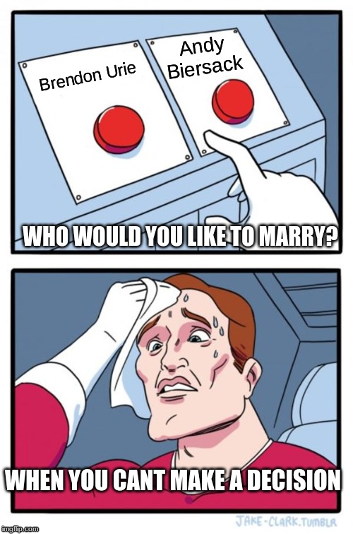 Two Buttons | Andy Biersack; Brendon Urie; WHO WOULD YOU LIKE TO MARRY? WHEN YOU CANT MAKE A DECISION | image tagged in memes,two buttons | made w/ Imgflip meme maker