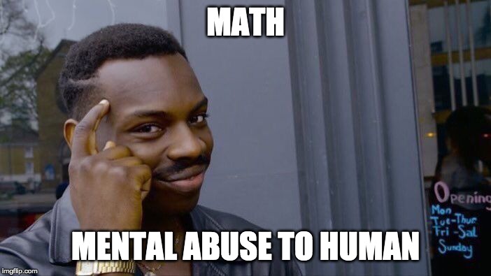 Roll Safe Think About It Meme | MATH; MENTAL ABUSE TO HUMAN | image tagged in memes,roll safe think about it | made w/ Imgflip meme maker