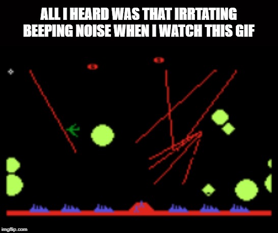 ALL I HEARD WAS THAT IRRTATING BEEPING NOISE WHEN I WATCH THIS GIF | made w/ Imgflip meme maker