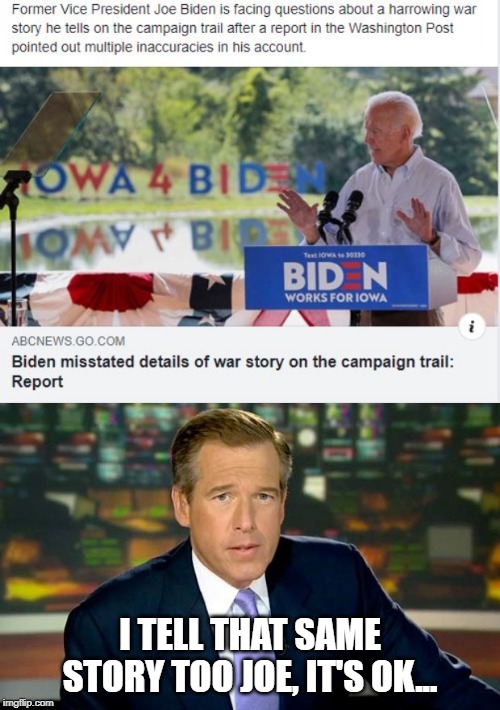 What a Joe-k | I TELL THAT SAME STORY TOO JOE, IT'S OK... | image tagged in memes,brian williams was there | made w/ Imgflip meme maker