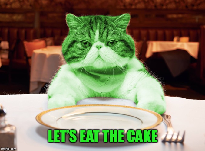 RayCat Hungry | LET’S EAT THE CAKE | image tagged in raycat hungry | made w/ Imgflip meme maker