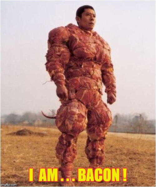 I  AM . . . BACON ! | made w/ Imgflip meme maker