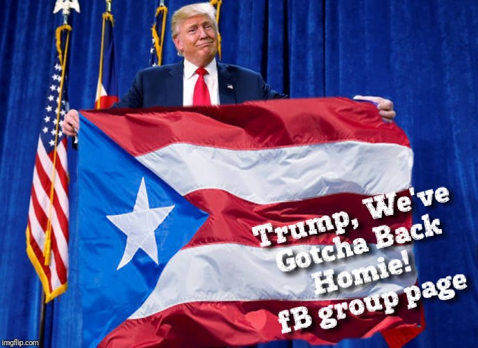 Trump Loves Puerto | image tagged in hurricane dorian,donald trump,holding flag,latinos for trump,lgbtq,pride | made w/ Imgflip meme maker