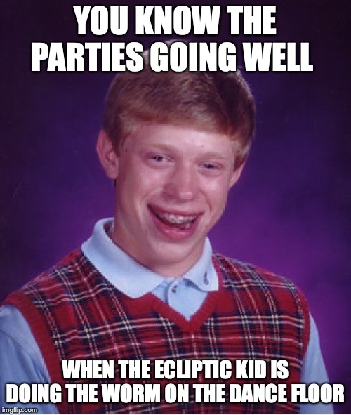 Bad Luck Brian | YOU KNOW THE PARTIES GOING WELL; WHEN THE ECLIPTIC KID IS DOING THE WORM ON THE DANCE FLOOR | image tagged in memes,bad luck brian | made w/ Imgflip meme maker