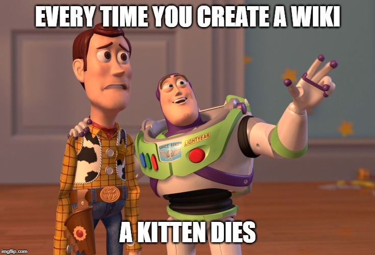 Save the Kittens! | EVERY TIME YOU CREATE A WIKI; A KITTEN DIES | image tagged in memes,x x everywhere,wikis,school,kitten,kittens | made w/ Imgflip meme maker