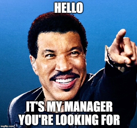 HELLO IT'S MY MANAGER YOU'RE LOOKING FOR | made w/ Imgflip meme maker