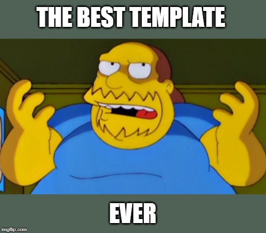 THE BEST TEMPLATE EVER | made w/ Imgflip meme maker