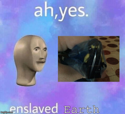 Ah Yes enslaved | Earth | image tagged in ah yes enslaved | made w/ Imgflip meme maker