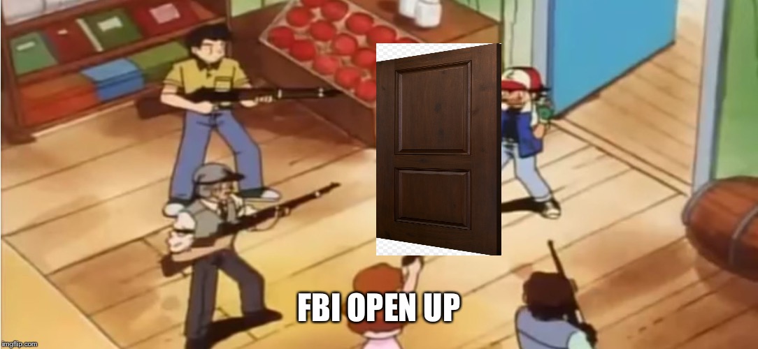 Pokémon with Guns |  FBI OPEN UP | image tagged in pokmon with guns | made w/ Imgflip meme maker