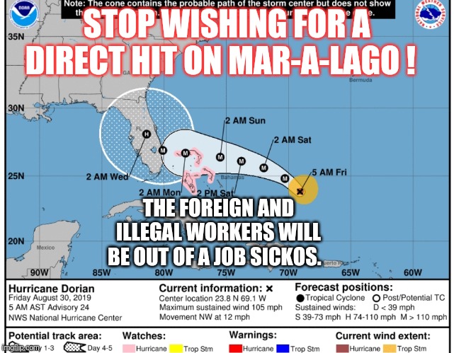 STOP WISHING FOR A DIRECT HIT ON MAR-A-LAGO ! THE FOREIGN AND ILLEGAL WORKERS WILL BE OUT OF A JOB SICKOS. | image tagged in haha | made w/ Imgflip meme maker