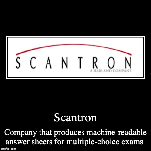 Scantron | image tagged in demotivationals,scantron | made w/ Imgflip demotivational maker