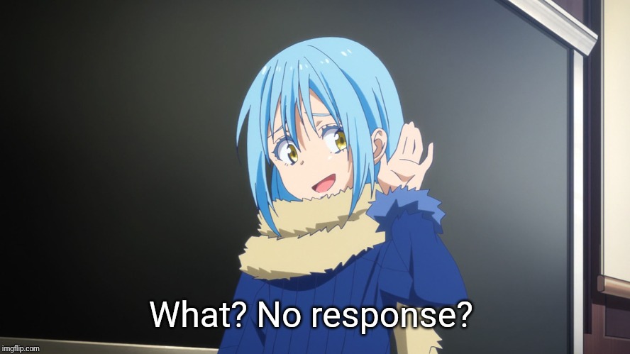What? No response? | What? No response? | image tagged in what no response | made w/ Imgflip meme maker