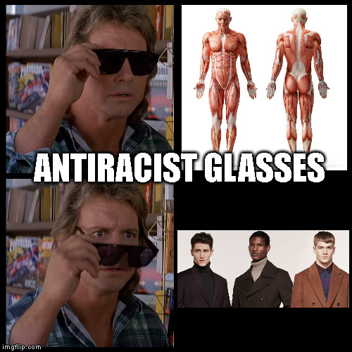 Transparent skin will solve racism | ANTIRACIST GLASSES | image tagged in racism | made w/ Imgflip meme maker