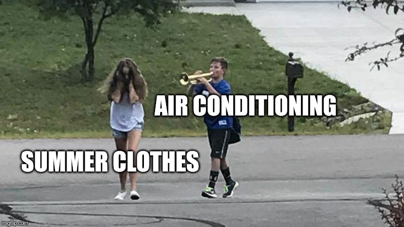 Trumpet Boy Object Labeling | AIR CONDITIONING; SUMMER CLOTHES | image tagged in trumpet boy object labeling | made w/ Imgflip meme maker