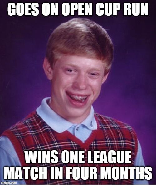 Bad Luck Brian Meme | GOES ON OPEN CUP RUN; WINS ONE LEAGUE MATCH IN FOUR MONTHS | image tagged in memes,bad luck brian | made w/ Imgflip meme maker