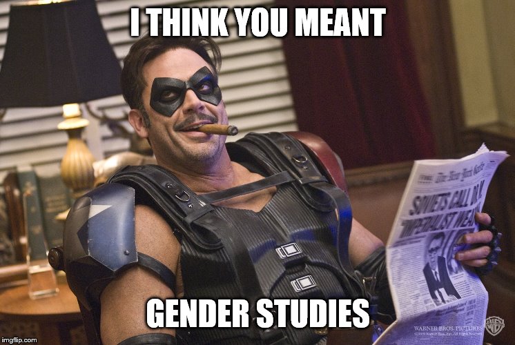I THINK YOU MEANT GENDER STUDIES | made w/ Imgflip meme maker