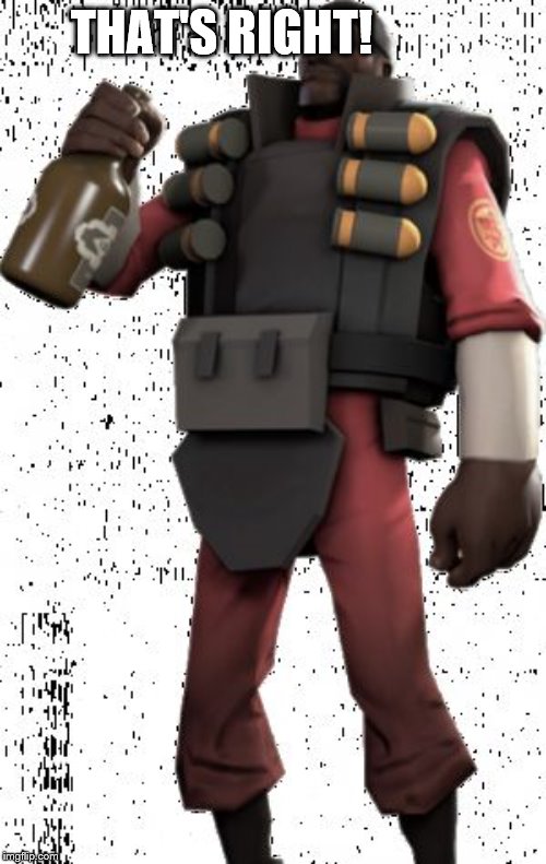 Demoman | THAT'S RIGHT! | image tagged in demoman | made w/ Imgflip meme maker