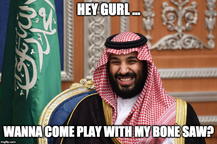 Play with my bone saw | HEY GURL ... WANNA COME PLAY WITH MY BONE SAW? | image tagged in mbs smiling | made w/ Imgflip meme maker