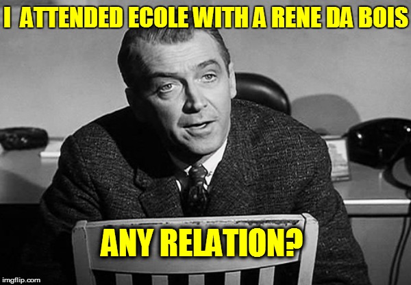 I  ATTENDED ECOLE WITH A RENE DA BOIS ANY RELATION? | made w/ Imgflip meme maker