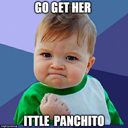 GO GET HER ITTLE  PANCHITO | made w/ Imgflip meme maker