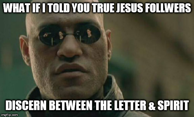 Matrix Morpheus Meme | WHAT IF I TOLD YOU TRUE JESUS FOLLWERS DISCERN BETWEEN THE LETTER & SPIRIT | image tagged in memes,matrix morpheus | made w/ Imgflip meme maker