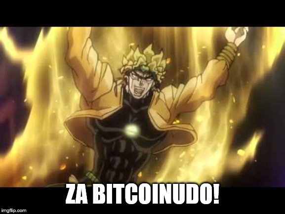 za warudo | ZA BITCOINUDO! | image tagged in za warudo | made w/ Imgflip meme maker