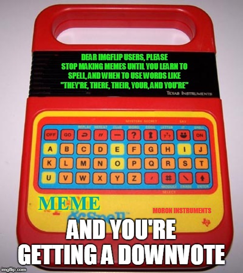 AND YOU'RE GETTING A DOWNVOTE | made w/ Imgflip meme maker