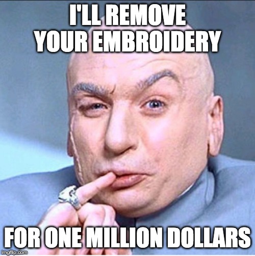 ONE MILLION DOLLARS | I'LL REMOVE YOUR EMBROIDERY; FOR ONE MILLION DOLLARS | image tagged in one million dollars | made w/ Imgflip meme maker