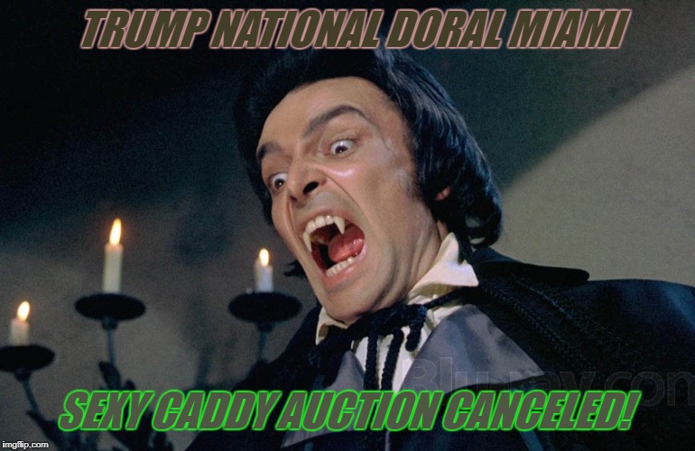 Trump National Doral MIAMI - No Caddy Auction | TRUMP NATIONAL DORAL MIAMI; SEXY CADDY AUCTION CANCELED! | image tagged in doral,golf,trump national doral,magnificent bungalows | made w/ Imgflip meme maker