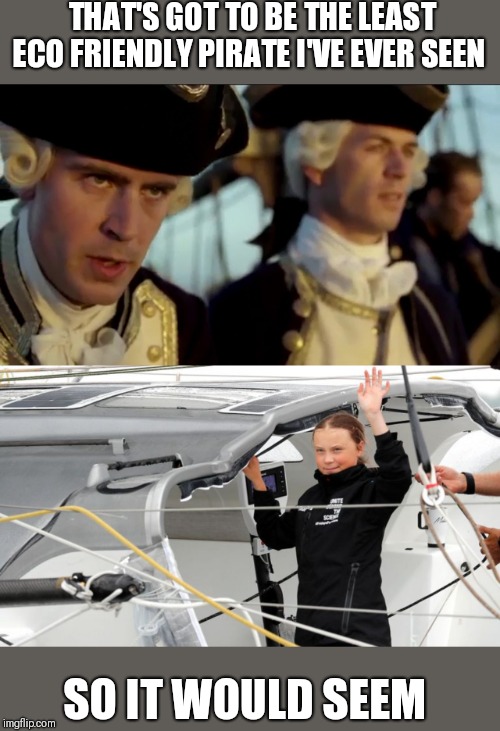 Televised by green corporations | THAT'S GOT TO BE THE LEAST ECO FRIENDLY PIRATE I'VE EVER SEEN; SO IT WOULD SEEM | image tagged in funny memes | made w/ Imgflip meme maker