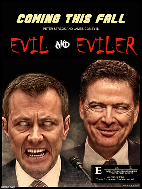 Posing as the "Good Guys" Even When Caught, they Can't be Stopped | COMING THIS FALL; EVIL    EVILER; AND | image tagged in vince vance,peter strzok,fbi,fbi director james comey,dumb and dumber,deep state | made w/ Imgflip meme maker