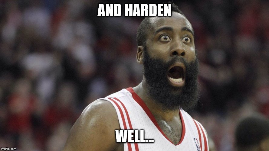 Shocked James Harden | AND HARDEN; WELL... | image tagged in shocked james harden | made w/ Imgflip meme maker
