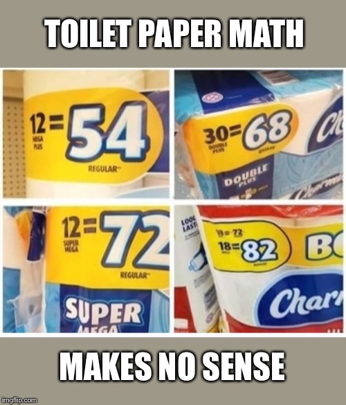 TOILET PAPER MATH; MAKES NO SENSE | image tagged in toilet paper | made w/ Imgflip meme maker