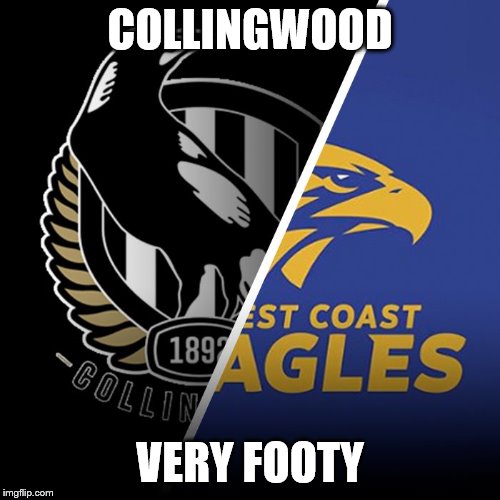 2018 AFL Grand Final | COLLINGWOOD; VERY FOOTY | image tagged in 2018 afl grand final | made w/ Imgflip meme maker