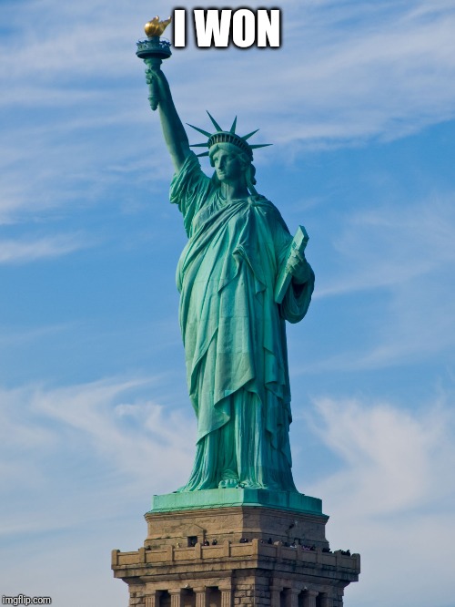 statue of liberty | I WON | image tagged in statue of liberty | made w/ Imgflip meme maker