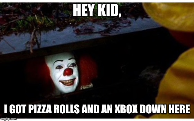 The Penni boi | HEY KID, I GOT PIZZA ROLLS AND AN XBOX DOWN HERE | image tagged in memes,funny | made w/ Imgflip meme maker