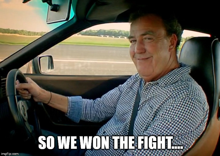 Jeremy Clarkson Smug | SO WE WON THE FIGHT.... | image tagged in jeremy clarkson smug | made w/ Imgflip meme maker